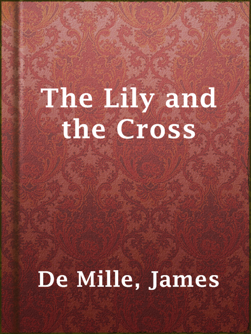 Title details for The Lily and the Cross by James De Mille - Available
